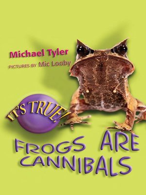 cover image of It's True! Frogs are Cannibals